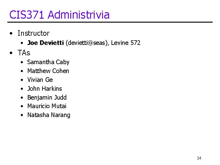CIS 371 Administrivia • Instructor • Joe Devietti (devietti@seas), Levine 572 • TAs • CIS 371 Administrivia • Instructor • Joe Devietti (devietti@seas), Levine 572 • TAs •