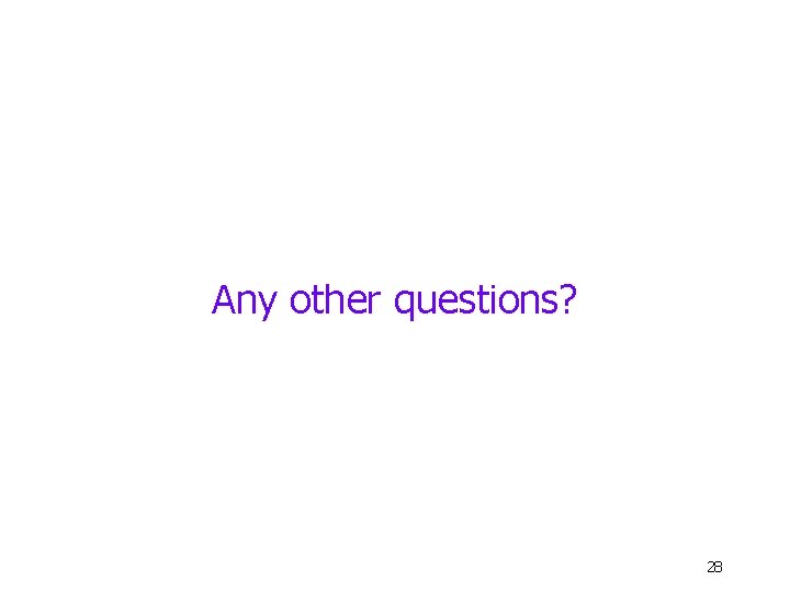Any other questions? 28 Any other questions? 28
