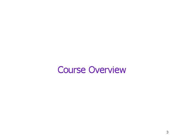 Course Overview 3 Course Overview 3