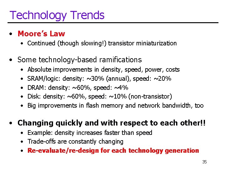 Technology Trends • Moore’s Law • Continued (though slowing!) transistor miniaturization • Some technology-based Technology Trends • Moore’s Law • Continued (though slowing!) transistor miniaturization • Some technology-based