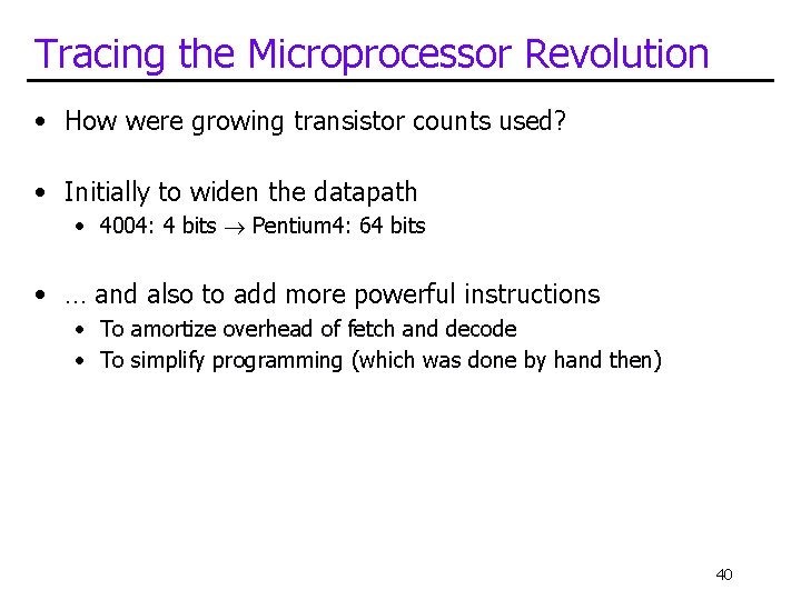 Tracing the Microprocessor Revolution • How were growing transistor counts used? • Initially to Tracing the Microprocessor Revolution • How were growing transistor counts used? • Initially to