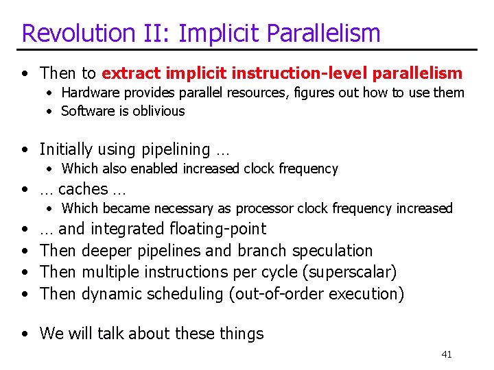 Revolution II: Implicit Parallelism • Then to extract implicit instruction-level parallelism • Hardware provides Revolution II: Implicit Parallelism • Then to extract implicit instruction-level parallelism • Hardware provides