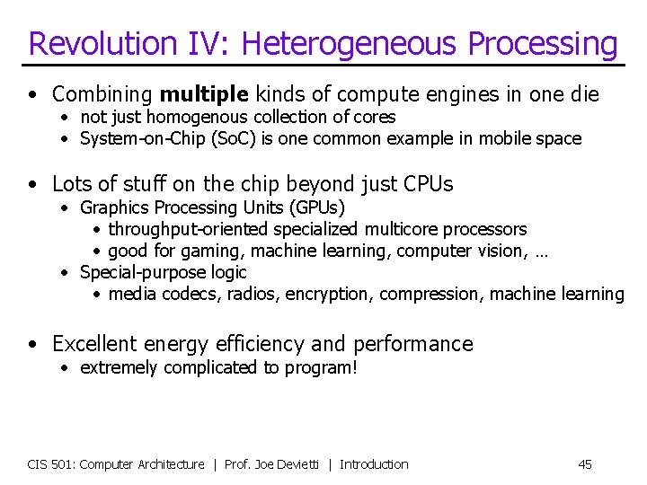 Revolution IV: Heterogeneous Processing • Combining multiple kinds of compute engines in one die Revolution IV: Heterogeneous Processing • Combining multiple kinds of compute engines in one die