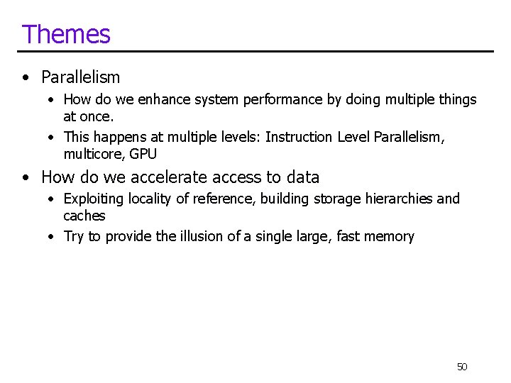 Themes • Parallelism • How do we enhance system performance by doing multiple things Themes • Parallelism • How do we enhance system performance by doing multiple things