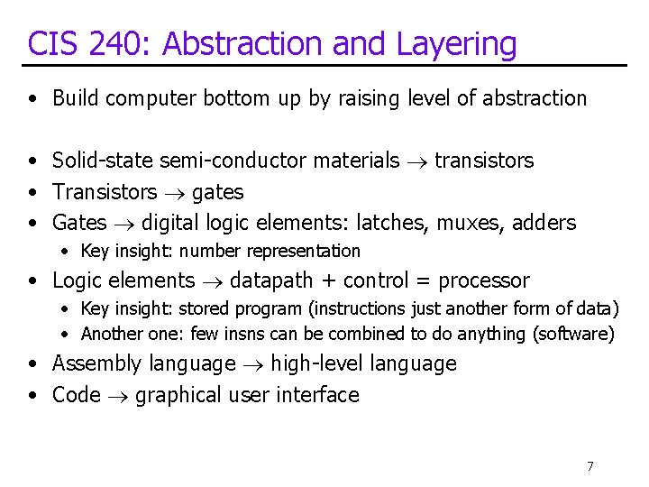 CIS 240: Abstraction and Layering • Build computer bottom up by raising level of CIS 240: Abstraction and Layering • Build computer bottom up by raising level of
