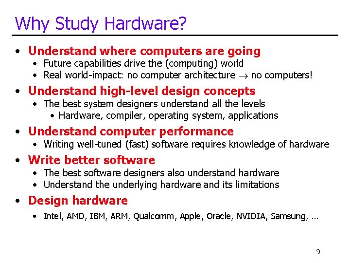Why Study Hardware? • Understand where computers are going • Future capabilities drive the Why Study Hardware? • Understand where computers are going • Future capabilities drive the