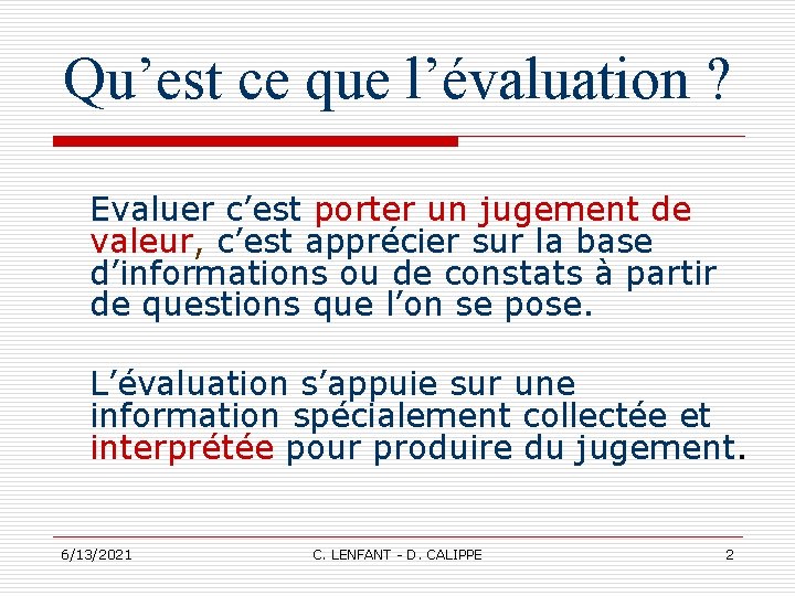 Qu’est ce que l’évaluation ? Evaluer c’est porter un jugement de valeur, c’est apprécier