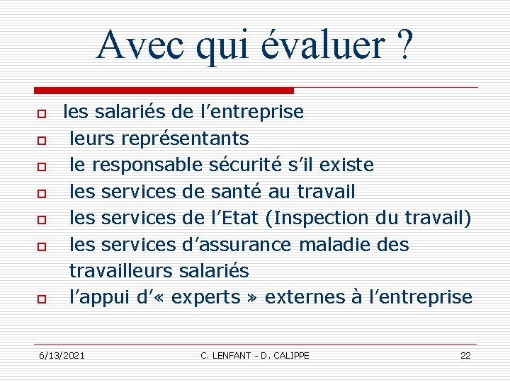 Avec qui évaluer ? o o o o les salariés de l’entreprise leurs représentants