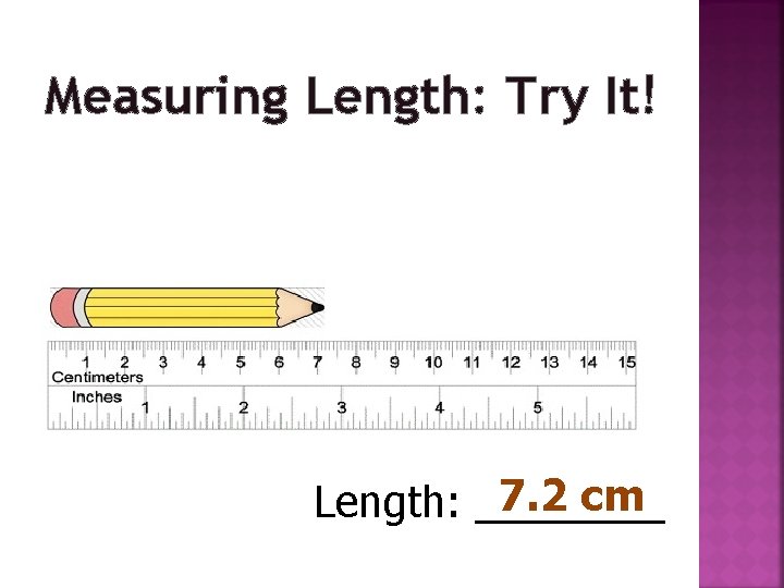 Measuring Length: Try It! 7. 2 cm Length: ____ 