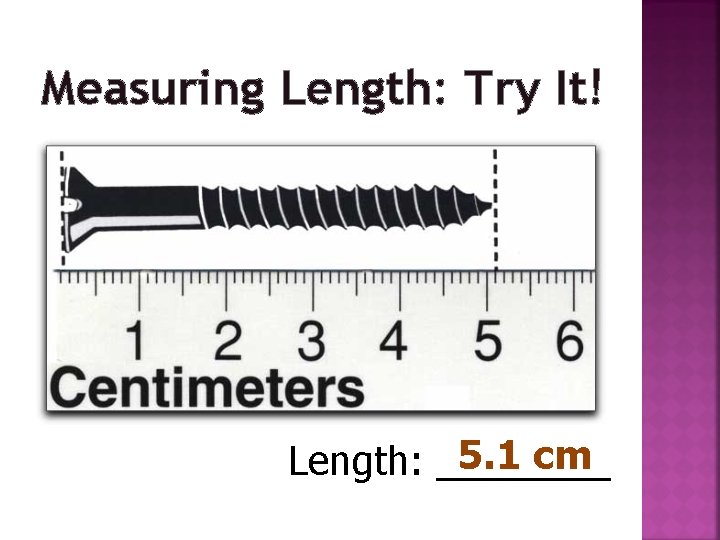 Measuring Length: Try It! 5. 1 cm Length: ____ 