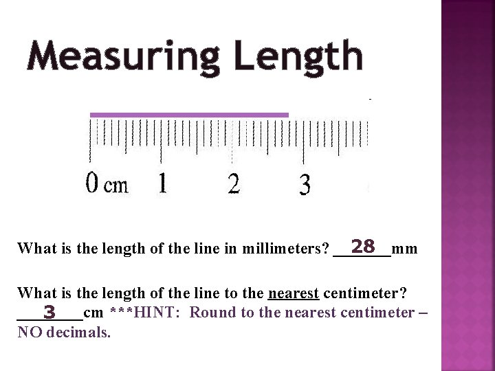 Measuring Length 28 What is the length of the line in millimeters? _______mm What