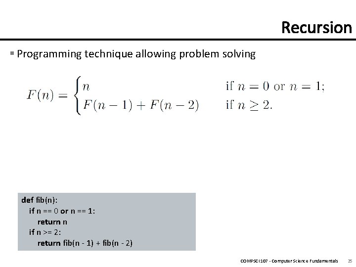 § Programming technique allowing problem solving def fib(n): if n == 0 or n