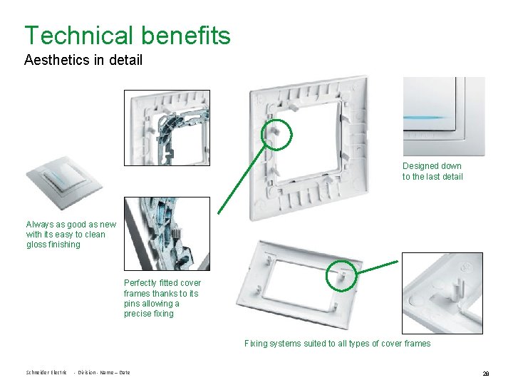 Technical benefits Aesthetics in detail Designed down to the last detail Always as good