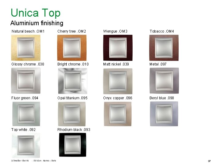 Unica Top Aluminium finishing Natural beach. OM 1 Cherry tree. OM 2 Wengue. OM