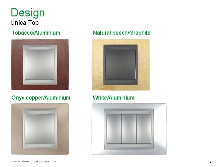 Design Unica Top Tobacco/Aluminium Natural beech/Graphite Onyx copper/Aluminium White/Aluminium Schneider Electric - Division -