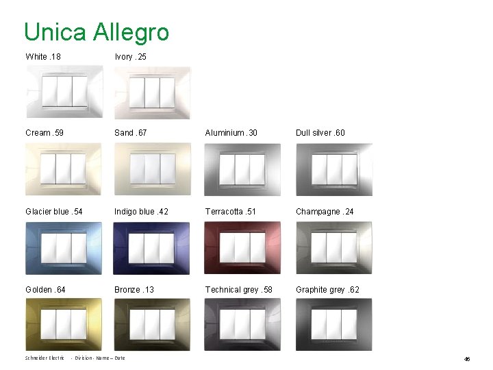 Unica Allegro White. 18 Ivory. 25 Cream. 59 Sand. 67 Aluminium. 30 Dull silver.