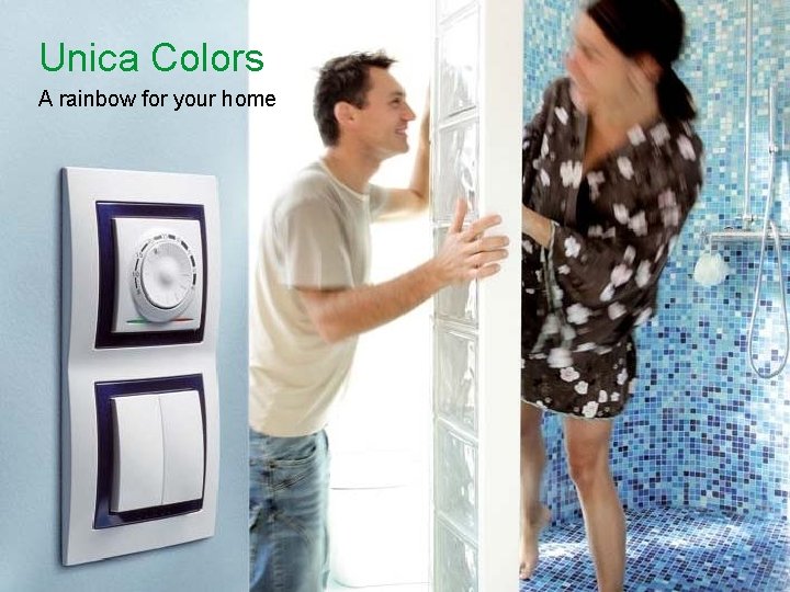 Unica Colors A rainbow for your home Schneider Electric - Division - Name –