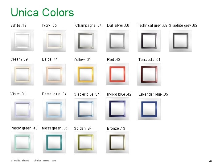 Unica Colors White. 18 Ivory. 25 Cream. 59 Beige. 44 Yellow. 01 Red. 43