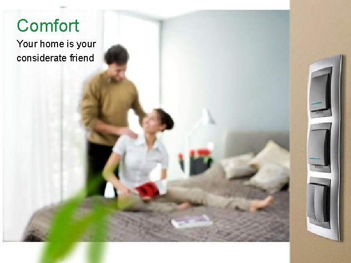 Comfort Your home is your considerate friend Schneider Electric - Division - Name –