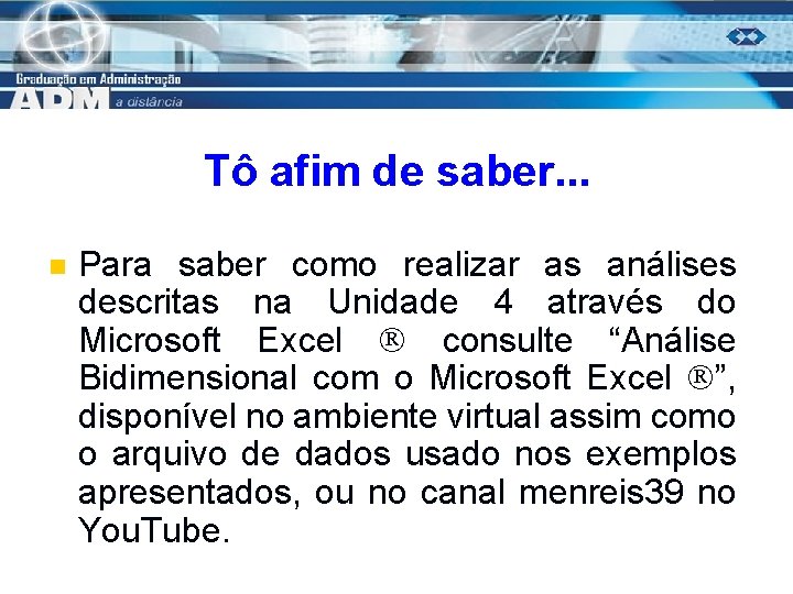 Tô afim de saber. . . n Para saber como realizar as análises descritas