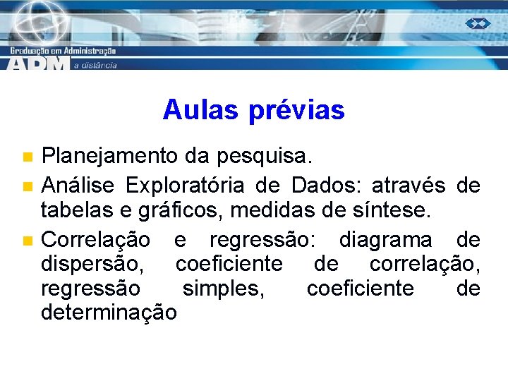 Aulas prévias n n n Planejamento da pesquisa. Análise Exploratória de Dados: através de