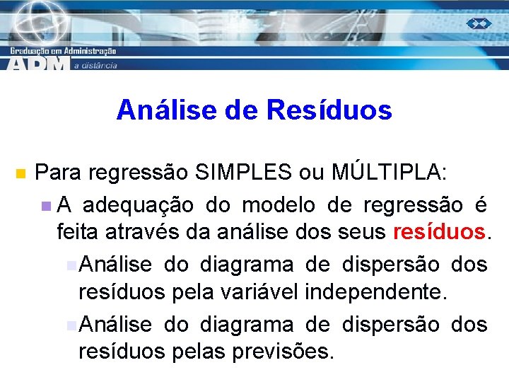 Análise de Resíduos n Para regressão SIMPLES ou MÚLTIPLA: n A adequação do modelo