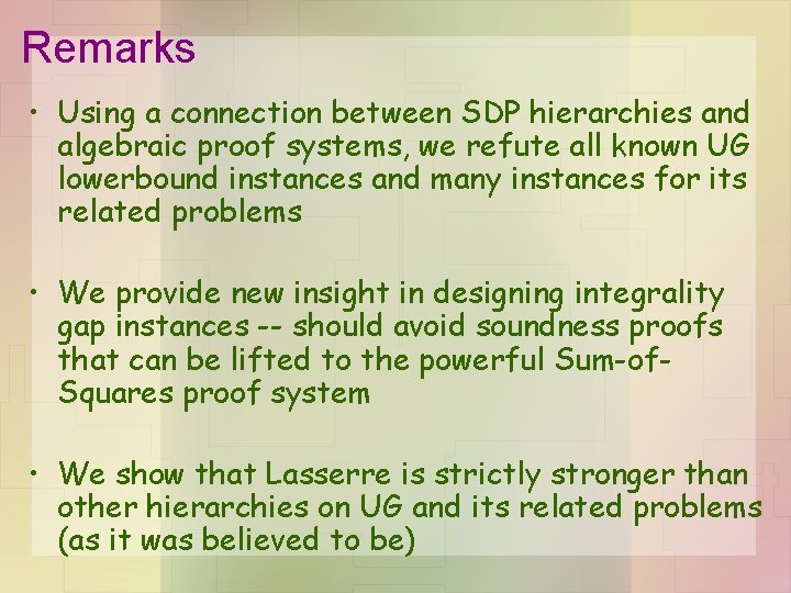 Remarks • Using a connection between SDP hierarchies and algebraic proof systems, we refute