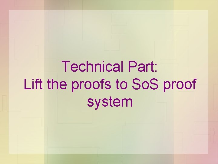 Technical Part: Lift the proofs to So. S proof system 