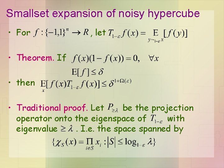 Smallset expansion of noisy hypercube • For , let • Theorem. If • then