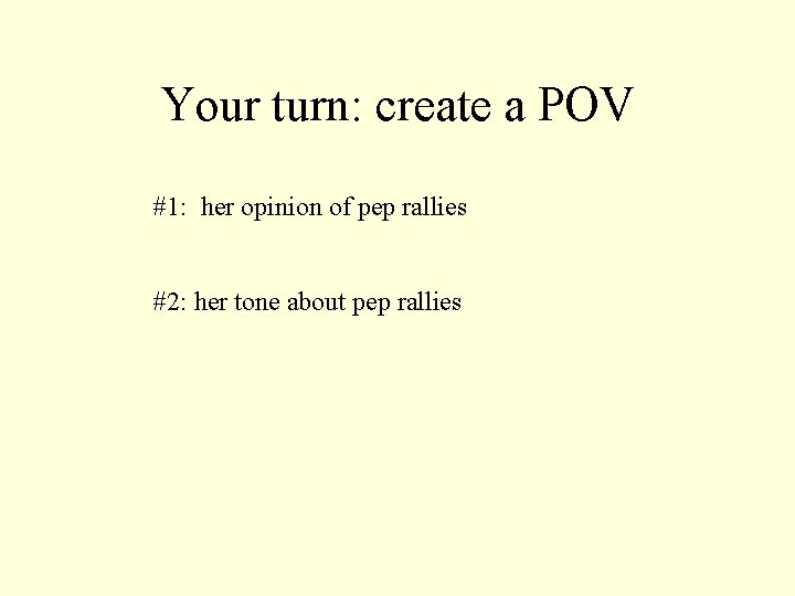 Your turn: create a POV #1: her opinion of pep rallies #2: her tone