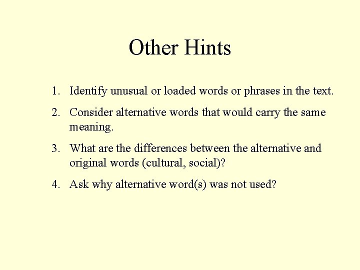 Other Hints 1. Identify unusual or loaded words or phrases in the text. 2.