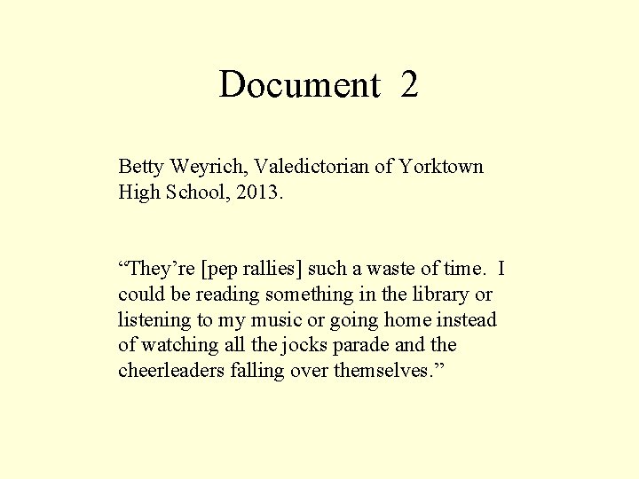 Document 2 Betty Weyrich, Valedictorian of Yorktown High School, 2013. “They’re [pep rallies] such