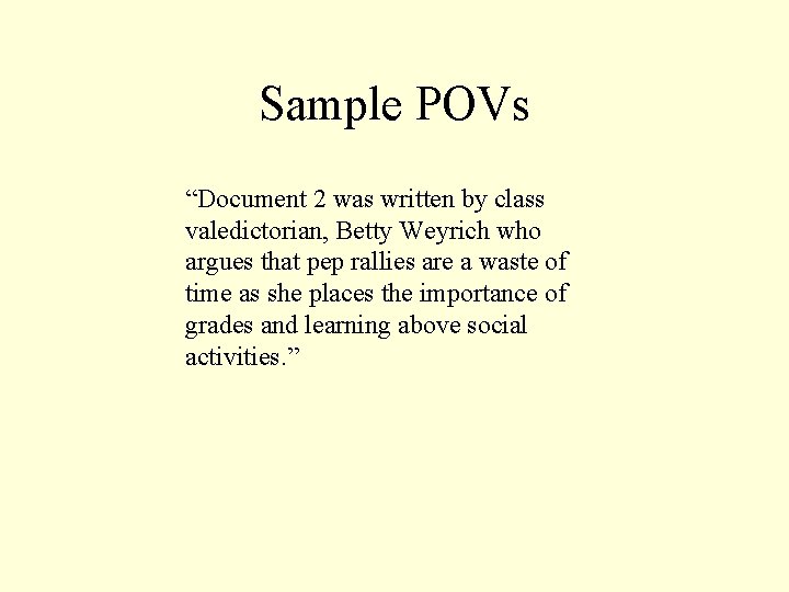 Sample POVs “Document 2 was written by class valedictorian, Betty Weyrich who argues that