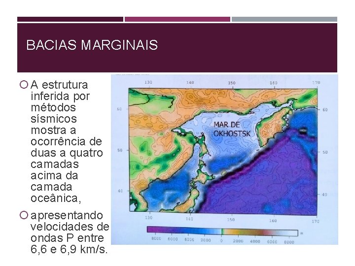 BACIAS MARGINAIS A estrutura inferida por métodos sísmicos mostra a ocorrência de duas a