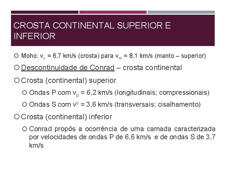 CROSTA CONTINENTAL SUPERIOR E INFERIOR Moho: vc = 6, 7 km/s (crosta) para vm