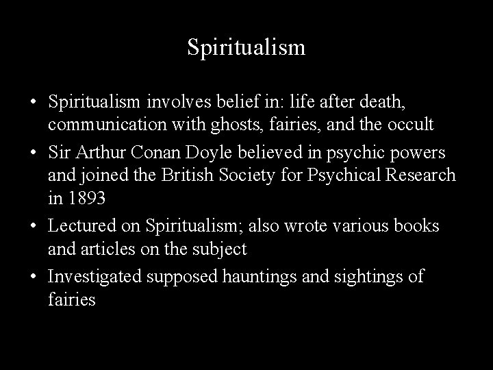 Spiritualism • Spiritualism involves belief in: life after death, communication with ghosts, fairies, and