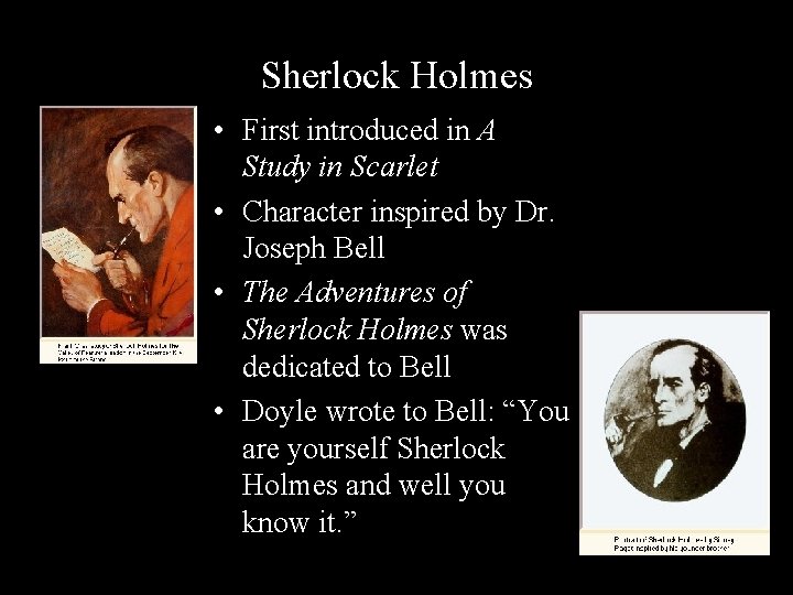 Sherlock Holmes • First introduced in A Study in Scarlet • Character inspired by
