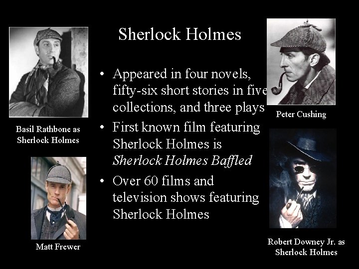 Sherlock Holmes Basil Rathbone as Sherlock Holmes Matt Frewer • Appeared in four novels,