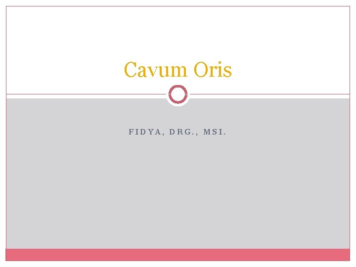 Cavum Oris FIDYA, DRG. , MSI. 