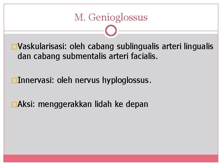 M. Genioglossus �Vaskularisasi: oleh cabang sublingualis arteri lingualis dan cabang submentalis arteri facialis. �Innervasi: