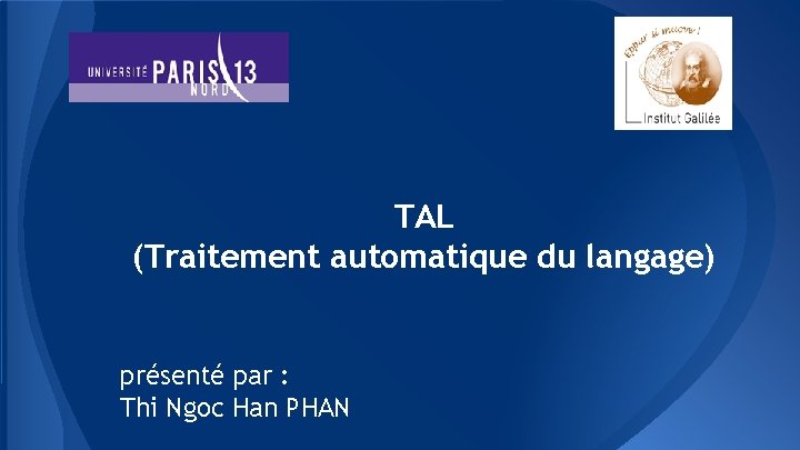 TAL (Traitement automatique du langage) présenté par : Thi Ngoc Han PHAN 