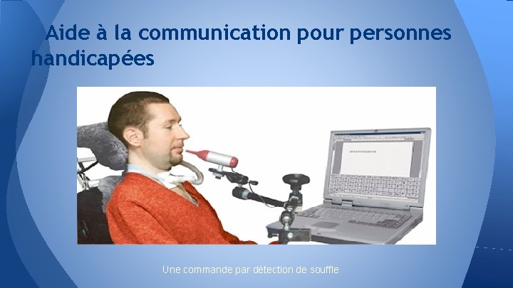 Aide à la communication pour personnes handicapées Une commande par détection de souffle 