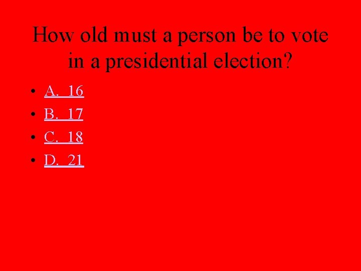How old must a person be to vote in a presidential election? • •