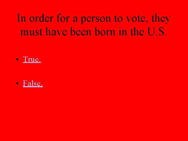 In order for a person to vote, they must have been born in the