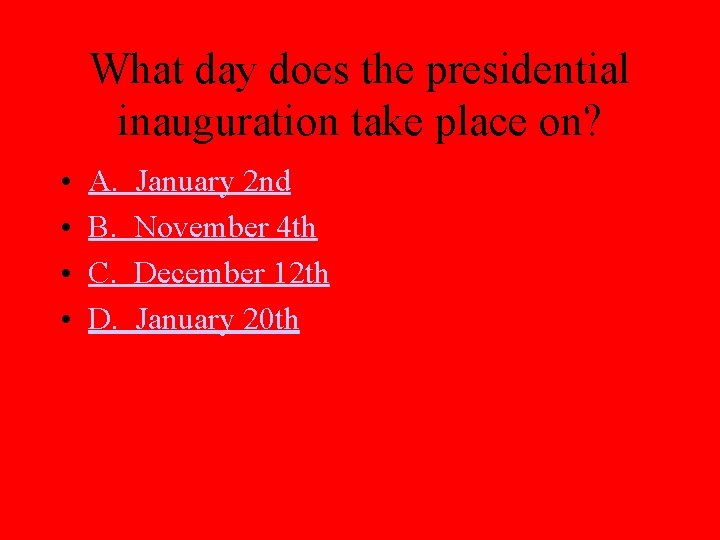 What day does the presidential inauguration take place on? • • A. B. C.