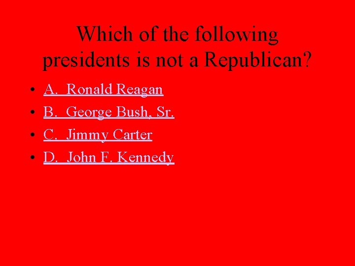 Which of the following presidents is not a Republican? • • A. B. C.