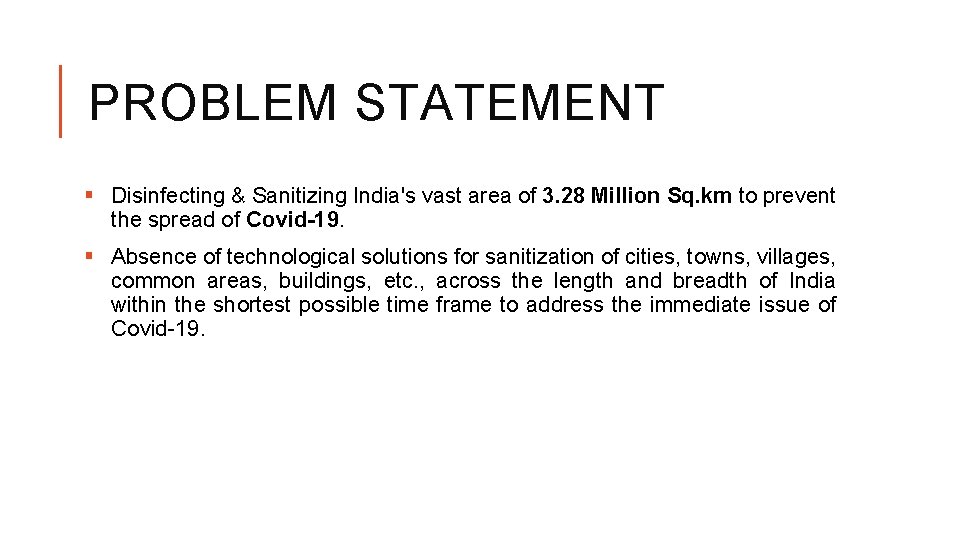 PROBLEM STATEMENT § Disinfecting & Sanitizing India's vast area of 3. 28 Million Sq.