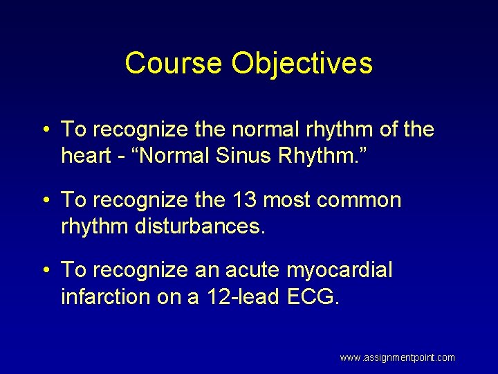 Course Objectives • To recognize the normal rhythm of the heart - “Normal Sinus
