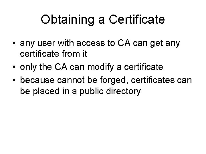 Obtaining a Certificate • any user with access to CA can get any certificate Obtaining a Certificate • any user with access to CA can get any certificate