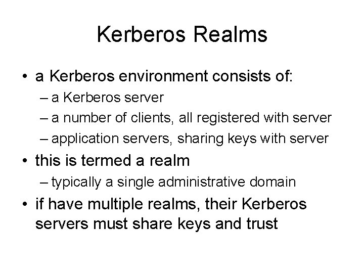 Kerberos Realms • a Kerberos environment consists of: – a Kerberos server – a Kerberos Realms • a Kerberos environment consists of: – a Kerberos server – a